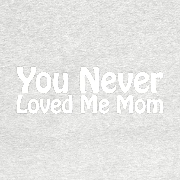 You Never Loved Me Mom meme saying by star trek fanart and more